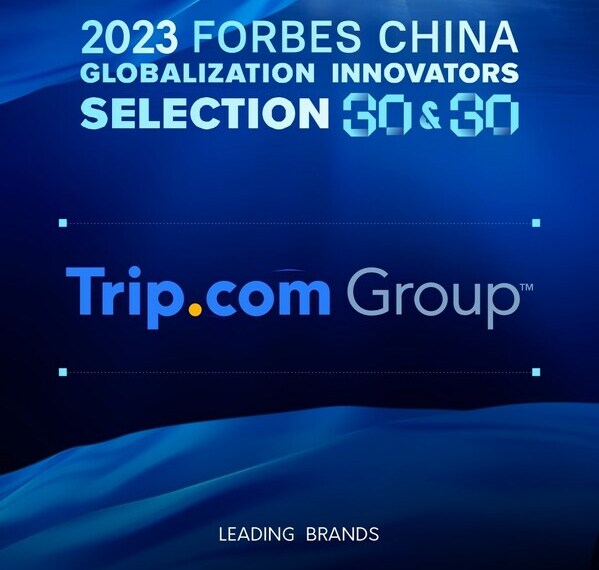 Trip.com Group awarded in 2023 Forbes China Global Brands Selection 30&30 for outstanding global growth