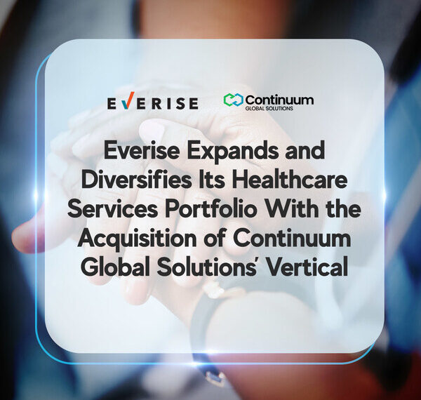 Everise Expands and Diversifies Its Healthcare Services Portfolio With the Acquisition of Continuum Global Solutions’ Vertical. The acquisition strengthens Everise’s position as a leading end-to-end healthcare experience provider.