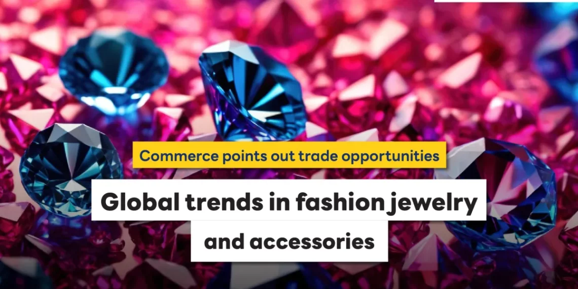 Commerce points out trade opportunities: Global trends in fashion jewelry and accessories